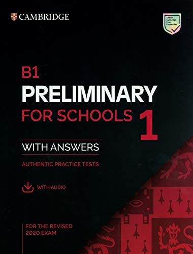 Cambridge English. B1 Preliminary for Schools 1. With Answers and Audio. Authentic Practice Tests. For the Revised 2020 Exam