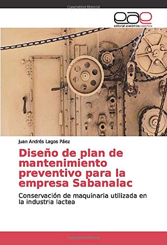 Diseño de plan de mantenimiento preventivo para la empresa Sabanalac: Conservación de maquinaria utilizada en la industria lactea