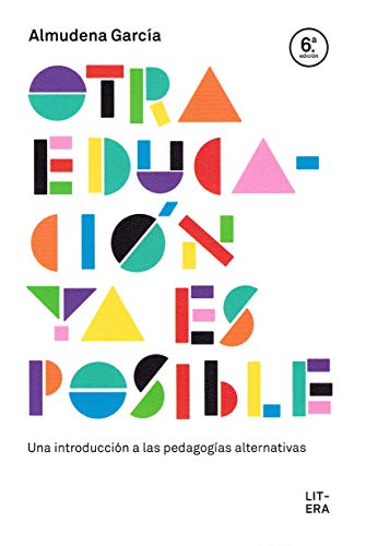 OTRA EDUCACIÓN YA ES POSIBLE: UNA INTRODUCCIÓN A LAS PEDAGOGÍAS ALTERNATIVAS OTRA EDUCACIÓN YA ES POSIBLE: UNA INTRODUCCIÓN A LAS PEDAGOGÍAS ALTERNATIVAS