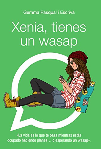 Xenia, tienes un wasap: Xenia, 1 (Literatura Juvenil (A Partir De 12 Años) - Narrativa Juvenil)