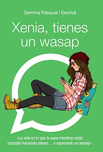 Xenia, tienes un wasap: Xenia, 1 (Literatura Juvenil (A Partir De 12 Años) - Narrativa Juvenil) Xenia, tienes un wasap: Xenia, 1 (Literatura Juvenil (A Partir De 12 Años) - Narrativa Juvenil)