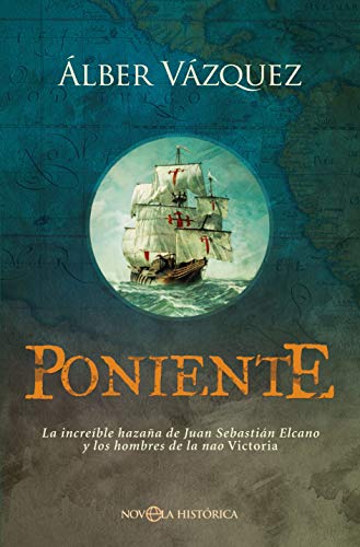Poniente: La increíble hazaña de Juan Sebastián Elcano y los hombres de la nao Victoria (Novela histórica)