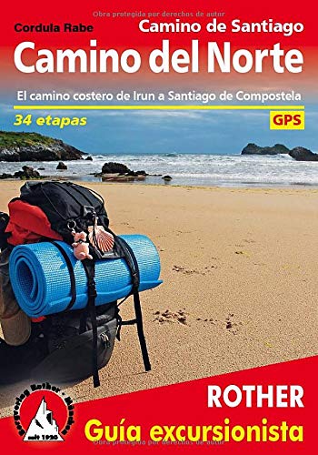 Camino del Norte. Ruta jacobea de Irún a Santiago de Compostela. 33 etapas. Guía Rother.: El camino costero de Irun a Santiago de Compostela. 34 etapas. Con tracks de GPS Camino del Norte. Ruta jacobea de Irún a Santiago de Compostela. 33 etapas. Guía Rother.: El camino costero de Irun a Santiago de Compostela. 34 etapas. Con tracks de GPS