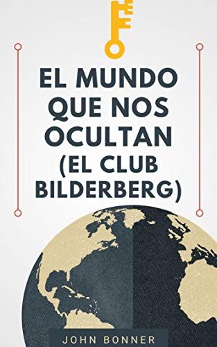 EL MUNDO QUE NOS OCULTAN: EL CLUB BILDERBERG (La gran verdad)