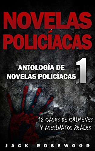 Novelas Policíacas: 12 Casos de Crímenes y Asesinatos Reales (Antología de Novelas Policíacas)