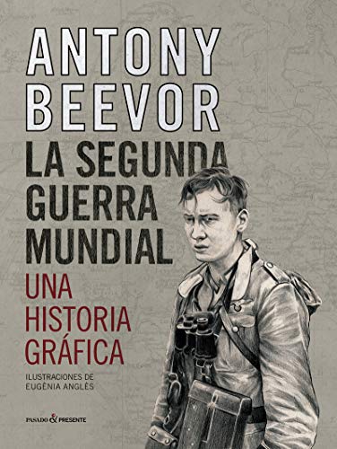 SEGUNDA GUERRA MUNDIAL,LA - UNA HISTORIA GRAFICA SEGUNDA GUERRA MUNDIAL,LA - UNA HISTORIA GRAFICA