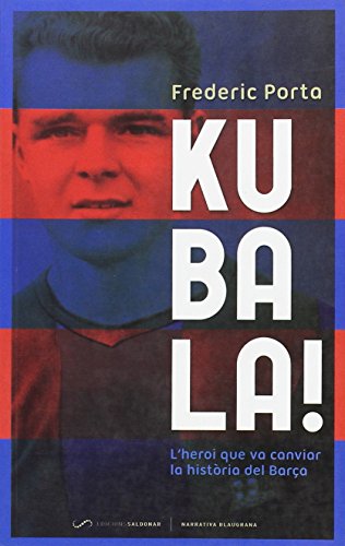 Kubala!: L'heroi que va canviar la història del Barça: L'home que va canviar la història del Barça (Narrativa Blaugrana)