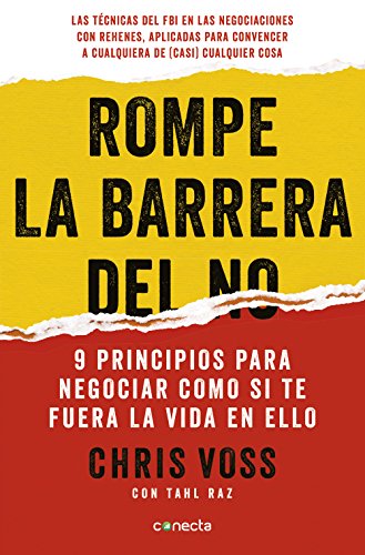 Rompe la barrera del no: 9 principios para negociar como si te fuera la vida en ello Rompe la barrera del no: 9 principios para negociar como si te fuera la vida en ello
