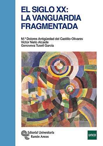 El Siglo XX. La Vanguardia fragmentada (Manuales)