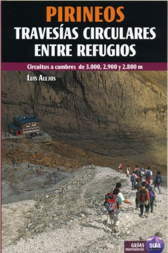 Pirineos travesias circulares entre refugios: Circuitos a cumbres de 3.000, 2.900 y 2.800 m (Guias montañeras)