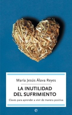 La inutilidad del sufrimiento: claves para aprender a vivir de manera positiva (Bolsillo (la Esfera)) La inutilidad del sufrimiento: claves para aprender a vivir de manera positiva (Bolsillo (la Esfera))