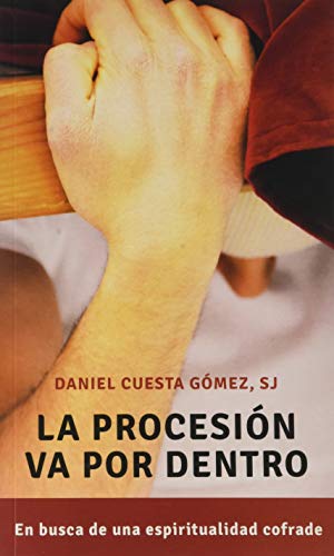 La procesión Va Por Dentro: En busca de una espiritualidad cofrade: 16 La procesión Va Por Dentro: En busca de una espiritualidad cofrade: 16