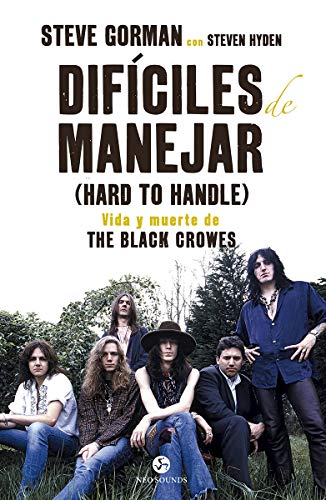 Difíciles de manejar (Hard to Handle). Vida y muerte de The Black Crowes (Neo-Sounds) Difíciles de manejar (Hard to Handle). Vida y muerte de The Black Crowes (Neo-Sounds)