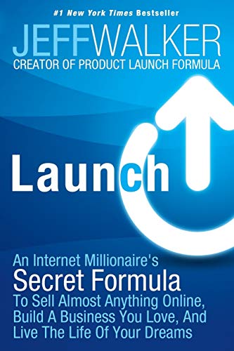 Launch: An Internet Millionaire's Secret Formula to Sell Almost Anything Online, Build a Business You Love, and Live the Life: An Internet ... You Love, and Live the Life of Your Dreams