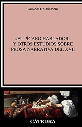 "El pícaro hablador" y otros estudios sobre prosa narrativa del XVII (Crítica y estudios literarios)