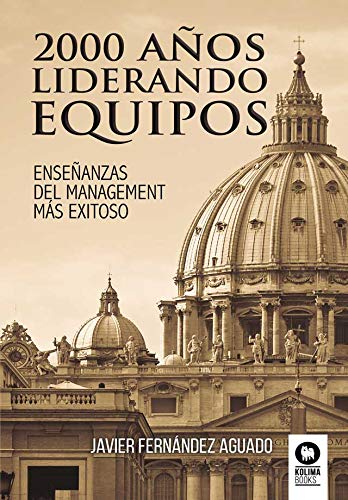 2000 años liderando equipos: Enseñanzas del management más exitoso (Directivos y líderes) 2000 años liderando equipos: Enseñanzas del management más exitoso (Directivos y líderes)