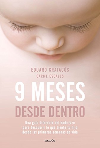 9 meses desde dentro: Una guía diferente del embarazo para descubrir lo que siente tu hijo desde las primeras semanas de vida (Divulgación) 9 meses desde dentro: Una guía diferente del embarazo para descubrir lo que siente tu hijo desde las primeras semanas de vida (Divulgación)