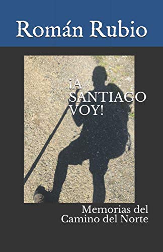 ¡A SANTIAGO VOY! Memorias del Camino del Norte ¡A SANTIAGO VOY! Memorias del Camino del Norte