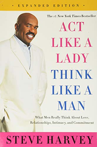 Act Like a Lady, Think Like a Man: What Men Really Think About Love, Relationships, Intimacy, and Commitment Act Like a Lady, Think Like a Man: What Men Really Think About Love, Relationships, Intimacy, and Commitment