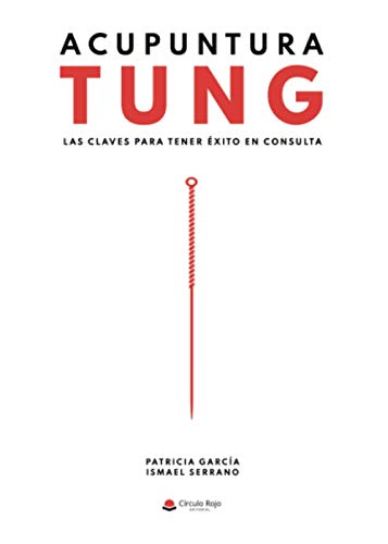 Acupuntura Tung. Las claves para tener éxito en consulta Acupuntura Tung. Las claves para tener éxito en consulta