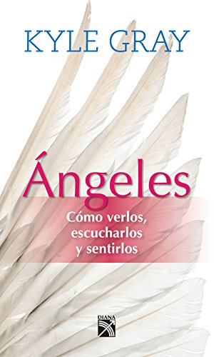 Ángeles: Cómo verlos, escucharlos y sentirlo Ángeles: Cómo verlos, escucharlos y sentirlo