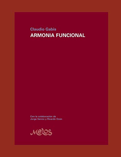 ARMONIA FUNCIONAL: El desarrollo necesario para una formación sólida en armonía ARMONIA FUNCIONAL: El desarrollo necesario para una formación sólida en armonía