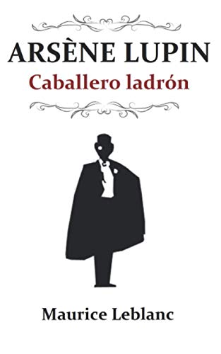 Arsène Lupin, caballero ladrón: (Edición revisada y completa)