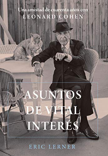 Asuntos de vital interés: Una amistad de cuarenta años con Leonard Cohen (Libros Singulares (Ls))