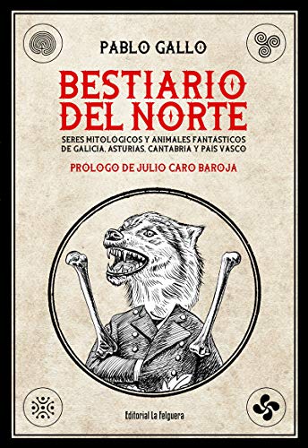 BESTIARIO DEL NORTE: SERES MITOLÓGICOS Y ANIMALES FANTÁSTICOS DE GALICIA, ASTURIAS, CANTABRIA Y PAÍS VASCO: 60 (ARTEFACTOS) BESTIARIO DEL NORTE: SERES MITOLÓGICOS Y ANIMALES FANTÁSTICOS DE GALICIA, ASTURIAS, CANTABRIA Y PAÍS VASCO: 60 (ARTEFACTOS)