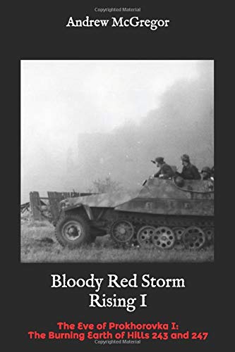 Bloody Red Storm Rising I: The Eve of Prokhorovka I: The Burning Earth of Hills 243 and 247 (Bloodied Wehrmacht)