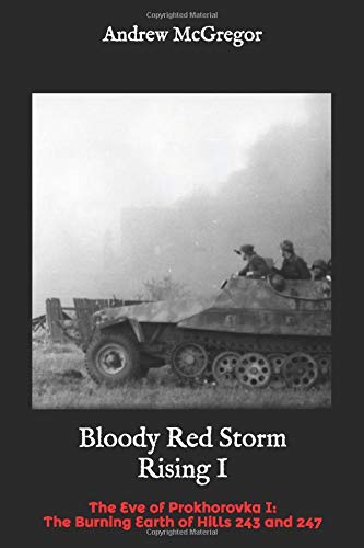 Bloody Red Storm Rising I: The Eve of Prokhorovka I: The Burning Earth of Hills 243 and 247 (Bloodied Wehrmacht) Bloody Red Storm Rising I: The Eve of Prokhorovka I: The Burning Earth of Hills 243 and 247 (Bloodied Wehrmacht)