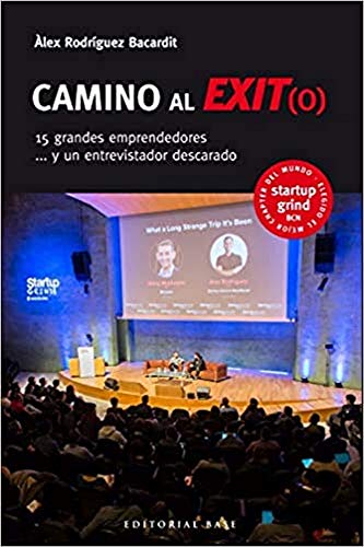 Camino al Exit(o). 15 grandes emprendedores y un entrevistador descarado: 6 (Base Singular) Camino al Exit(o). 15 grandes emprendedores y un entrevistador descarado: 6 (Base Singular)