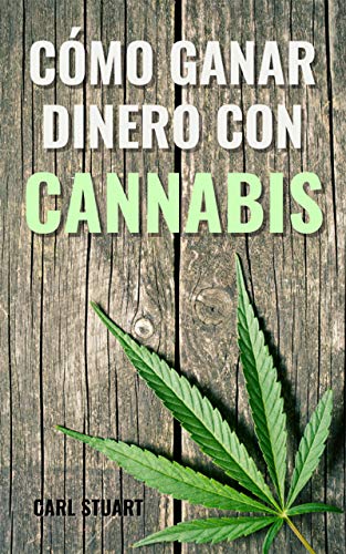 CÓMO GANAR DINERO CON CANNABIS: Descubre las formas legales de ganar dinero con este oro verde y conoce la historia de la marihuana y el auge de negocios emergentes en los que conseguir beneficios CÓMO GANAR DINERO CON CANNABIS: Descubre las formas legales de ganar dinero con este oro verde y conoce la historia de la marihuana y el auge de negocios emergentes en los que conseguir beneficios
