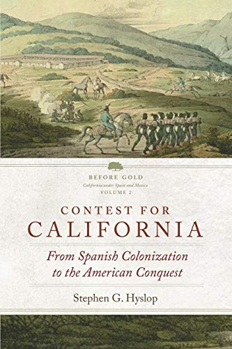 Contest for California: From Spanish Colonization to the American Conquest (2) (Before Gold: California under Spain and Mexico Series) Contest for California: From Spanish Colonization to the American Conquest (2) (Before Gold: California under Spain and Mexico Series)