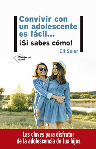 Convivir con un adolescente es fácil: Si sabes cómo Convivir con un adolescente es fácil: Si sabes cómo