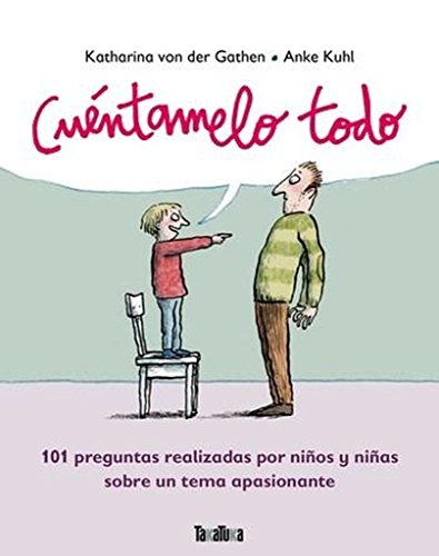 Cuéntamelo todo: 101 preguntas realizadas por niños y niñas sobre un tema Cuéntamelo todo: 101 preguntas realizadas por niños y niñas sobre un tema