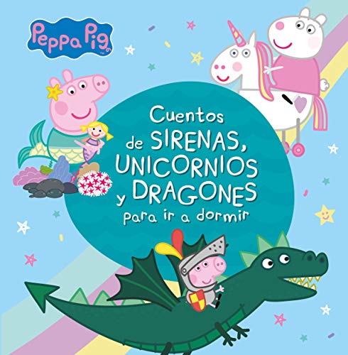 Cuentos de sirenas, unicornios y dragones para ir a dormir (Peppa Pig) Cuentos de sirenas, unicornios y dragones para ir a dormir (Peppa Pig)