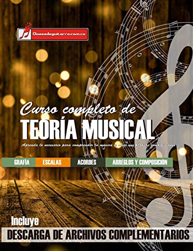 Curso completo de teoría musical: Comprenda la música, adquiera recursos de análisis y composición Curso completo de teoría musical: Comprenda la música, adquiera recursos de análisis y composición