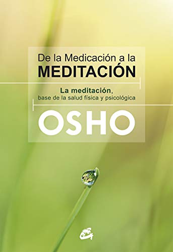 De la medicación a la meditación: La meditación, base de la salud física y psicológica (Osho)