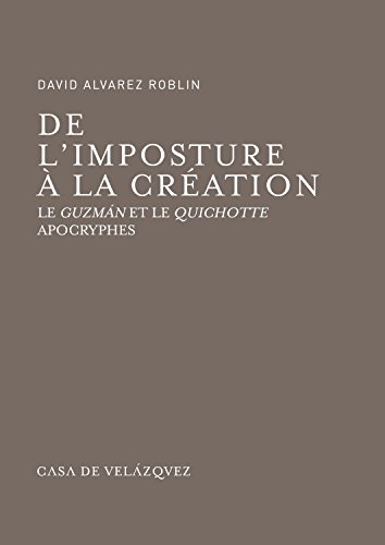 De l'imposture à la création. Le Guzmán et le Quichotte Apocryphes: 62 (Bibliothèque de la Casa de Velázquez)