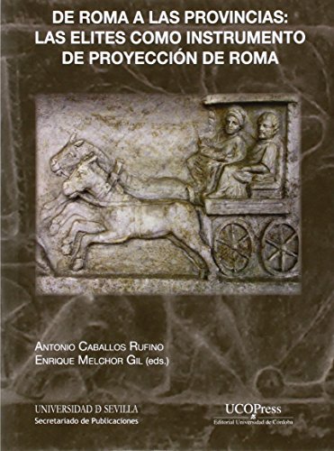 De Roma a las provincias: las elites como instrumento de proyección de Roma: 287 (Historia y Geografía)