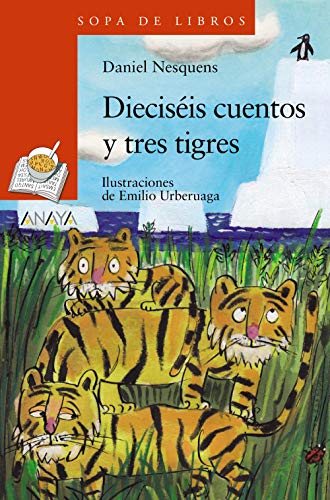 Dieciséis cuentos y tres tigres (LITERATURA INFANTIL (6-11 años) - Sopa de Libros) Dieciséis cuentos y tres tigres (LITERATURA INFANTIL (6-11 años) - Sopa de Libros)