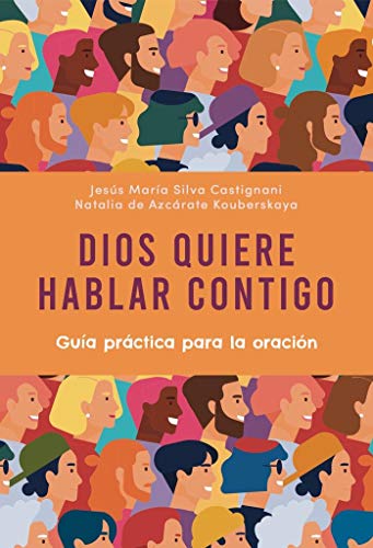 Dios quiere hablar Contigo: Guía práctica para la oración Dios quiere hablar Contigo: Guía práctica para la oración