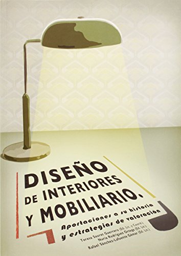 Diseño de interiores y mobiliario: Aportaciones a la historia y estrategias de valoración: 72 (Otras Publicaciones) Diseño de interiores y mobiliario: Aportaciones a la historia y estrategias de valoración: 72 (Otras Publicaciones)