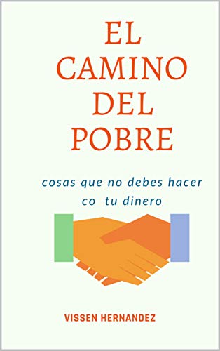 El camino del pobre: Aprende a manejar tu dinero con éxito