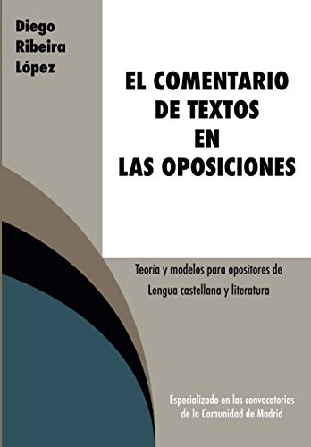 El comentario de textos en las oposiciones: Teoría y modelos para opositores de Lengua castellana y literatura El comentario de textos en las oposiciones: Teoría y modelos para opositores de Lengua castellana y literatura