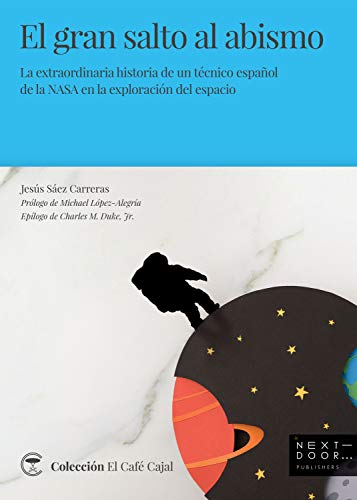 EL GRAN SALTO AL ABISMO: La extraordinaria historia de un técnico español de la NASA en la exploración del espacio: 1 EL GRAN SALTO AL ABISMO: La extraordinaria historia de un técnico español de la NASA en la exploración del espacio: 1