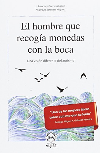 El hombre que recogía monedas con la boca. Una visión diferente del autismo (AUTISMO / TGD) El hombre que recogía monedas con la boca. Una visión diferente del autismo (AUTISMO / TGD)