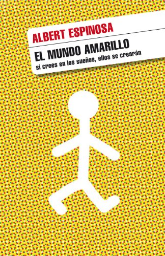 El mundo amarillo: Si crees en los sueños, ellos se crearán El mundo amarillo: Si crees en los sueños, ellos se crearán