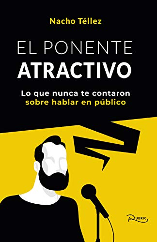 El ponente atractivo : Lo que nunca te contaron sobre hablar en público